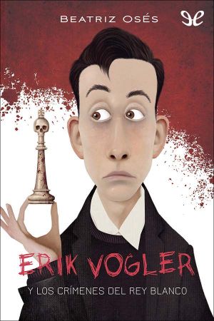 [Erik Vogler 01] • Erik Vogler Y Los Crímenes Del Rey Blanco